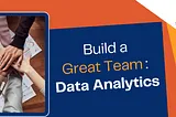 Build a Great Team : Data Analytics