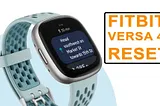 How to Reset Fitbit Versa 4 Sync: A Comprehensive Guide!