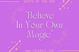 an illustrated quote that says “Believe in your own Magic”