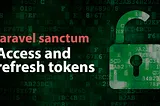 Access and refresh tokens using Laravel Sanctum