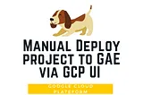 [GCP] Manual deploy Vue.js project to Google App Engine via GCP user interface
