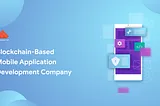 Blockchain based mobile application development