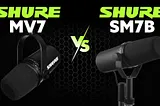 Microphone Battle: Shure SM7B vs Shure MV7