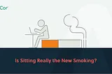 Is Sitting Really the New Smoking?