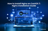 Install NGINX on CentOS 7 in 6 Easy Steps