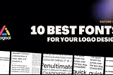 Top 10 Logo Fonts To Consider For Your Next Logo Design