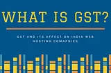 What is GST? and its effects on Web Hosting Companies?