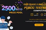 Deri Trade X BNB Chain Public Testnet Competition