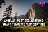 Angular @let declarations: Smart Template Subscriptions