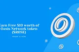 Image indicates that this article will share where and how you can earn $10 worth of Oasis Network token ($Rose)
