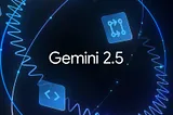 Google Releases New and Stable Gemini 2.5 Models