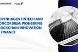 Copenhagen Fintech and Concordium: Pioneering Blockchain Innovation in Finance