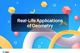 Real-Life Applications of Geometry