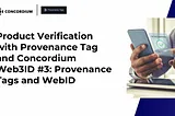 Product Verification with Provenance Tag and Concordium Web3ID #3: Provenance Tags and WebID