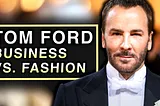 Tom Ford: The Business Genius of Fashion (Part 2)