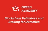 Blockchain Validators and Staking for Dummies