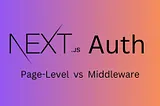 Authentication Best Practices in Next.js: Middleware vs. Page-Level Approaches