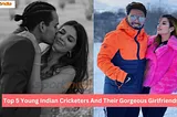 Who are the top 5 young Indian cricketers and their partners?