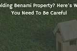 Holding Benami Property? Here’s Why You Need To Be Careful