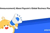 [Announcement] About Paycoin’s Global Business Plan