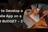 How to Develop a Mobile App on a Tight Budget - 2