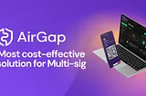 Why Multi-Sig is Cheaper on AirGap: The Ultimate Guide