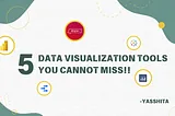 5 Data Visualization tools you cannot miss!!