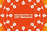 ‘Introduction to CST Network’