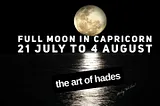 Full Moon In Capricorn : The Art of Hades