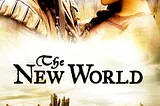 Experiencing A New World; The Transformation of Pocahontas — The New World (2005)