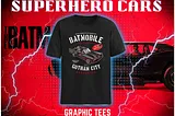 4 Fab Superhero Cars Tees to Add To Your Graphic Tees Collection