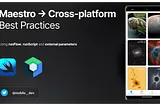 Best Practices for Cross-platform Maestro UI Testing for Android and iOS