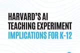 Harvard’s AI Teaching Experiment