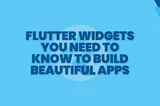 Flutter Widgets You Need to Know to Build Beautiful Apps