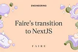 Boosting performance: Faire’s transition to NextJS