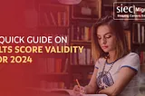 A Quick Guide on IELTS Score Validity for 2024