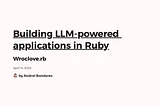 Building LLM-powered applications in Ruby