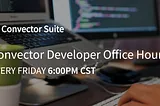 Announcing Convector Developer Office Hours