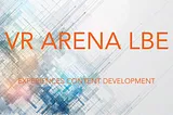 Content for VR ARENA LBE Experiences
