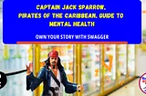 Captain Jack Sparrow Pirates of the Caribbean Guide to Mental Health Own Your Story