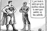 Comic of Spider-man speaking to Superman. He says, “I just think it opens you up to needless ridicule to wear your undies on the outside.”