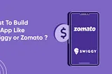 Cost to build app like swiggy & Zomato