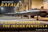 Dassault Rafale, A Game Changer In The Indian Peninsula