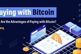 What Are the Advantages of Paying with Bitcoin?