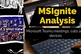 MSIgnite Analysis — Microsoft Teams meetings, calls and devices