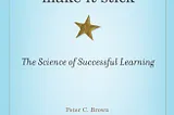 Make It Stick: The Science of Successful Learning — Book Review and Key Points