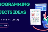 20 Programming Projects IdeasThat Will Make You A God At Coding in 2025