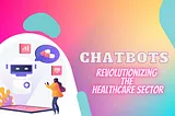 Can you use Chatbots in Healthcare Sector?