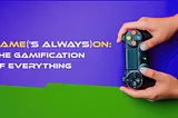 Gamification of Everything Overview