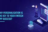 Why Personalisation is the Key to Your Fintech App Success?